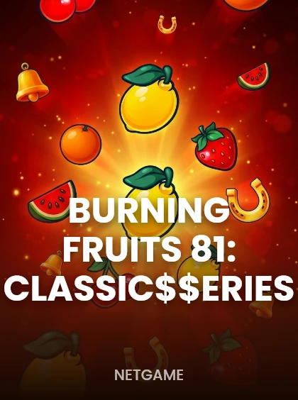 Burning Fruits 81: Classic$$erieS